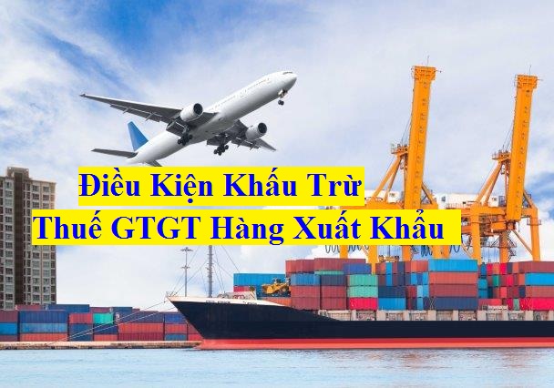 Điều kiện khấu trừ thuế GTGT của hàng hóa dịch vụ xuất khẩu