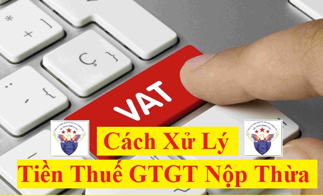 Cách xử lý tiền thuế GTGT nộp thừa