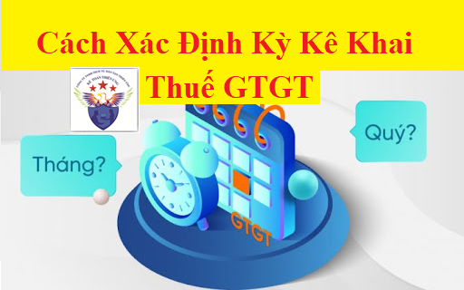 Cách xác định kỳ kê khai thuế GTGT