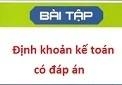 Bài tập định khoản các nghiệp vụ kế toán có lời giải